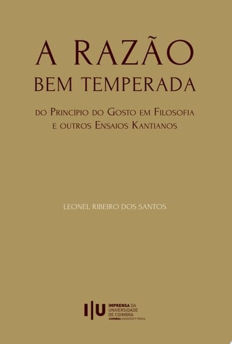 A Razão Bem Temperada. Do Princípio do Gosto em Filosofia e outros Ensaios Kantianos