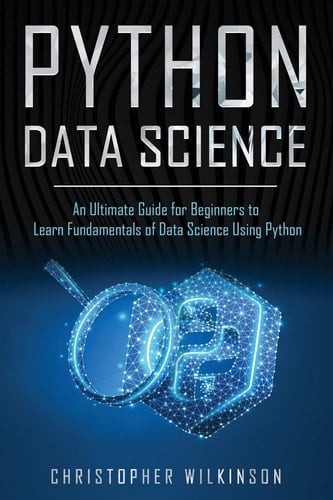 Python Data Science An Ultimate Guide for Beginners to Learn Fundamentals of Data Science Using Python
