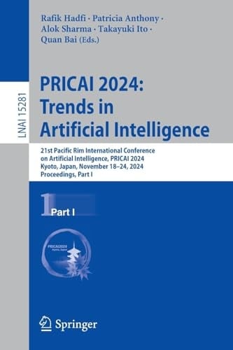PRICAI 2024: Trends in Artificial Intelligence 21st Pacific Rim International Conference on Artificial Intelligence, PRICAI 2024, Kyoto, Japan, November 18–24, 2024, Proceedings, Part I