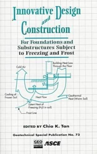 Innovative Design and Construction for Foundations and Substructures Subject to Freezing and Frost: Proceedings of a Session Sponsored by the ... (Geotechnical Special Publication)