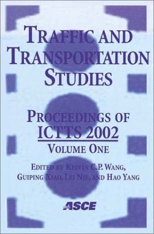 Traffic and Transportation Studies: Proceedings of Ictts 2002 : July 23-25, 2002 Guilin, People's Republic of China