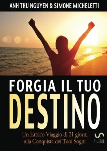 Forgia il Tuo Destino: Un Eroico Viaggio di 21 giorni alla Conquista dei Tuoi Sogni (Italian Edition)
