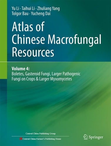 Atlas of Chinese Macrofungal Resources Volume 4: Boletes, Gasteroid Fungi, Larger Pathogenic Fungi on Crops & Larger Myxomycetes