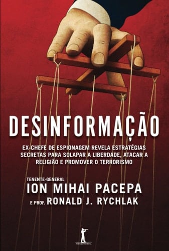 Desinformação: Ex-chefe de Espionagem Revela Estratégias Secretas para Solapar a Liberdade, Atacar a Religião e Promover o Terrorismo (Portuguese Edition)