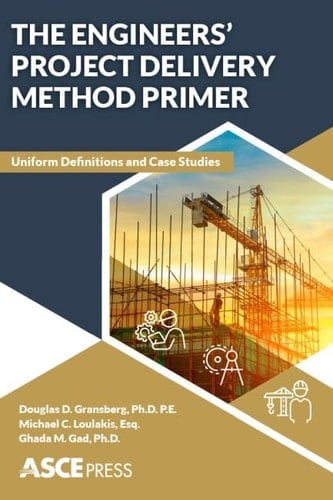 The Engineer's Project Delivery Method Primer Uniform Definitions and Case Studies