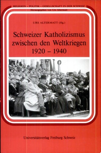Schweizer Katholizismus zwischen den Weltkriegen 1920-1940