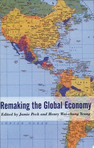 Remaking the Global Economy Economic-Geographical Perspectives