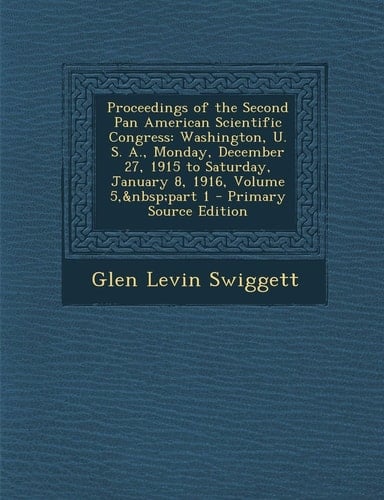 Proceedings of the Second Pan American Scientific Congress Washington, U. S. A. , Monday, December 27, 1915 to Saturday, January 8, 1916, Volume 5, Pa