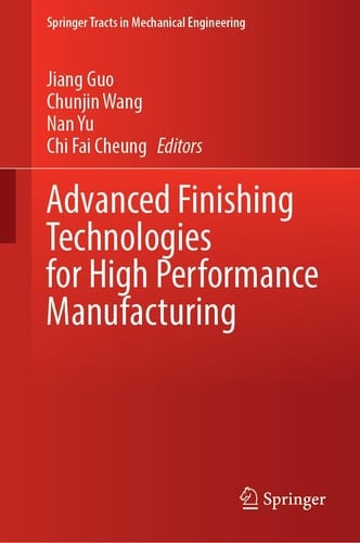 Advanced Finishing Technologies for High Performance Manufacturing