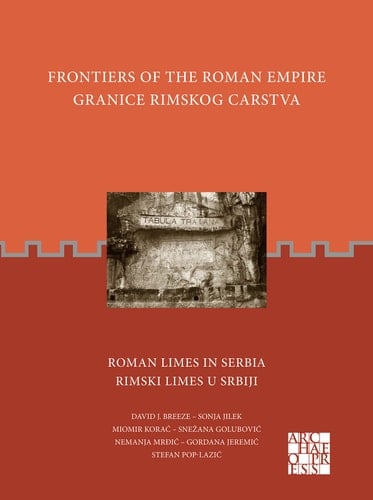 Frontiers of the Roman Empire: Roman Limes in Serbia Granice Rimskog Carstva: Rimski Limes U Srbiji