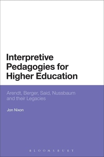 Interpretive Pedagogies for Higher Education Arendt, Berger, Said, Nussbaum and their Legacies