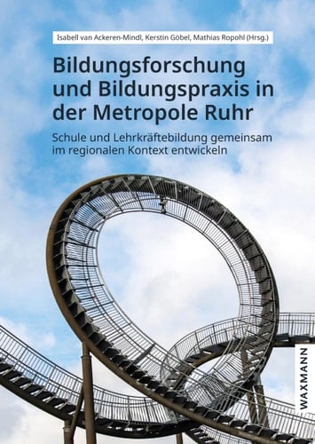 Bildungsforschung und Bildungspraxis in der Metropole Ruhr Schule und Lehrkräftebildung gemeinsam im regionalen Kontext entwickeln
