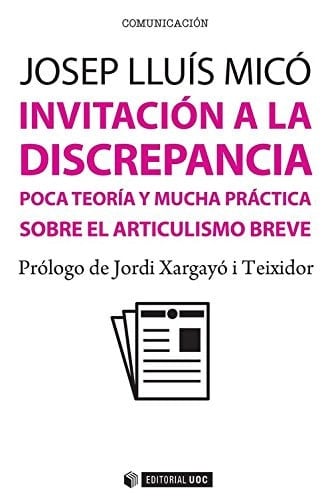 Invitación a la discrepancia poca teoría y mucha práctica sobre el articulismo breve