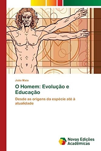 O Homem: Evolução e Educação: Desde as origens da espécie até à atualidade (Portuguese Edition)