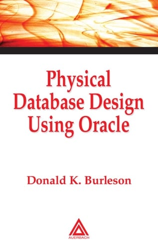 Physical Database Design Using Oracle (Foundations of Database Design Book 1)