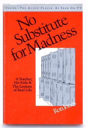 No Substitute for Madness: A Teacher, His Kids, and the Lessons of Real Life