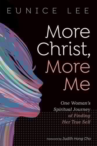 More Christ, More Me One Woman's Spiritual Journey of Finding Her True Self