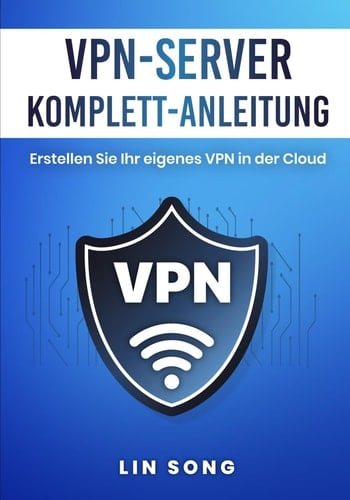 VPN-Server Komplett-Anleitung Erstellen Sie Ihr eigenes VPN in der Cloud