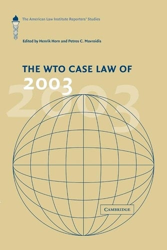 The WTO Case Law of 2003 The American Law Institute Reporters' Studies