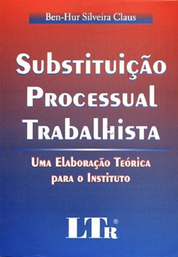 Substituição processual trabalhista uma elaboração teórica para o instituto