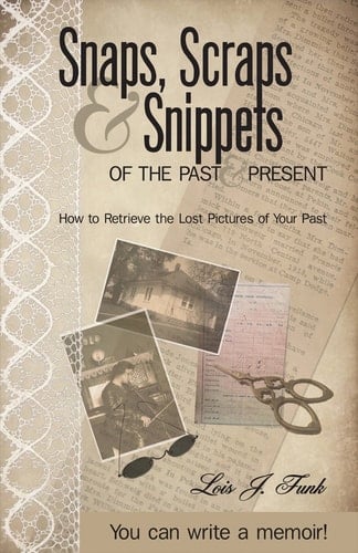 Snaps, Scraps & Snippets of the Past and Present How to Retrieve the Lost Pictures of Your Past
