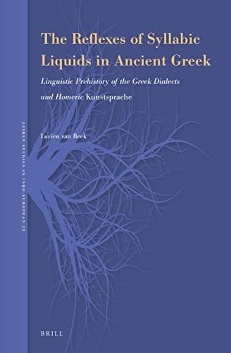 The Reflexes of Syllabic Liquids in Ancient Greek Linguistic Prehistory of the Greek Dialects and Homeric Kunstsprache