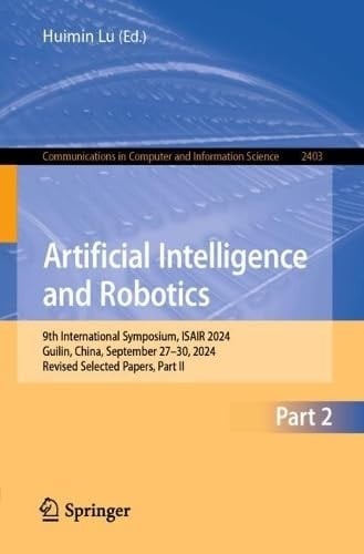 Artificial Intelligence and Robotics 9th International Symposium, ISAIR 2024, Guilin, China, September 27–30, 2024, Revised Selected Papers, Part II