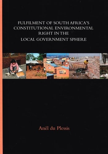 Fulfilment of South Africa's Constitutional Environmental Right in the Local Government Sphere