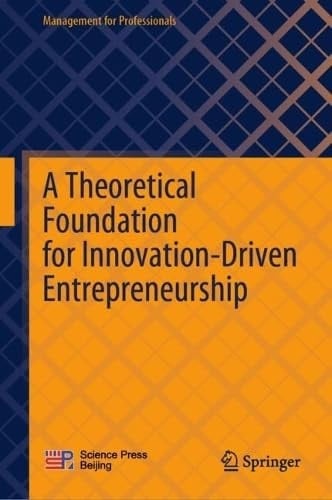 A Theoretical Foundation for Innovation-Driven Entrepreneurship