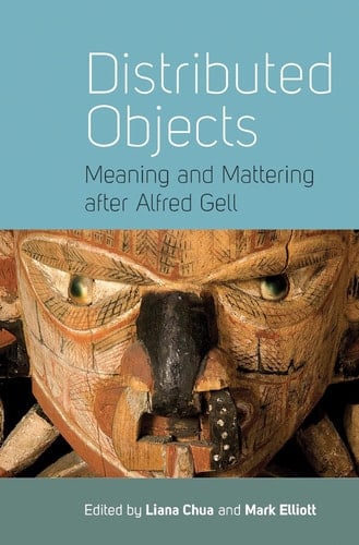 Distributed Objects Meaning and Mattering after Alfred Gell