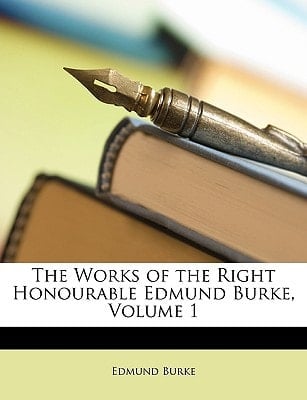 The Works of the Right Honourable Edmund Burke, Volume 1