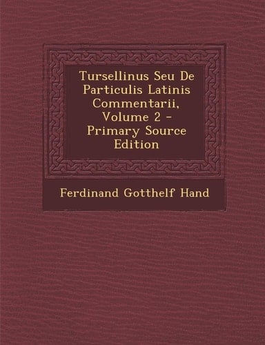Tursellinus Seu de Particulis Latinis Commentarii, Volume 2 - Primary Source Edition