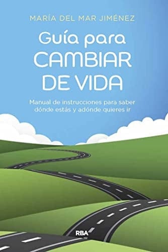 Guía para cambiar de vida manual de instrucciones para saber dónde estás y adónde quieres ir