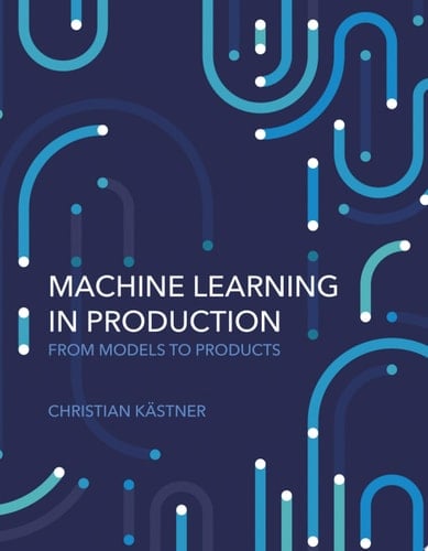 Machine Learning in Production From Models to Products