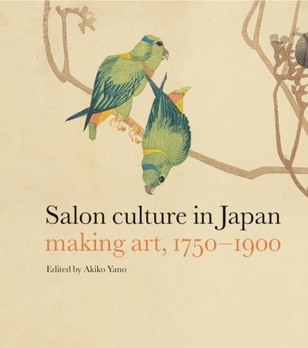Salon Culture in Japan Making Art, 1750-1900