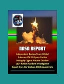 NASA Report Independent Review Team Orbital Sciences ATK ISS Space Station Resupply Cygnus Antares October 2014 Rocket Accident Investigation Report from the Wallops MARS Launch Site