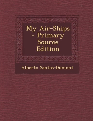 My Air-Ships - Primary Source Edition