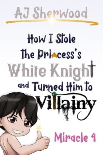 How I Stole the Princess's White Knight and Turned Him to Villainy Miracle 4