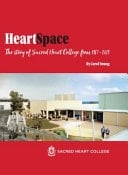HeartSpace The Story of Sacred Heart College From 1967 - 2019