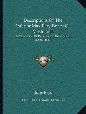 Descriptions Of The Inferior Maxillary Bones Of Mastodons: In The Cabinet Of The American Philosophical Society (1833)