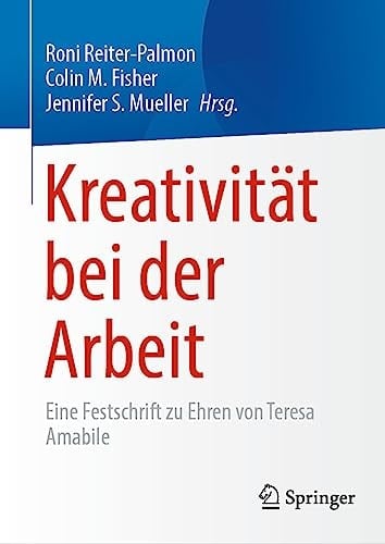 Kreativität Bei der Arbeit Eine Festschrift Zu Ehren Von Teresa Amabile