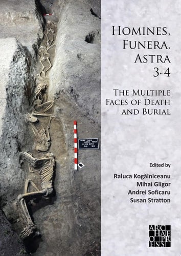 Homines, Funera, Astra 3-4: The Multiple Faces of Death and Burial Proceedings of the International Symposium on Funerary Anthropology, '1 Decembrie 1918' University (Alba Iulia, Romania)
