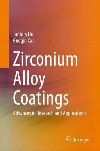 Zirconium Alloy Coatings Advances in Research and Applications
