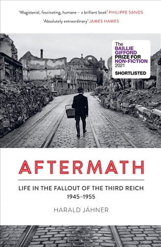 Aftermath Life in the Fallout of the Third Reich, 1945-1955