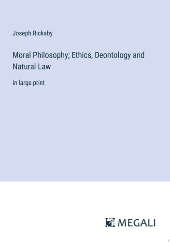 Moral Philosophy; Ethics, Deontology and Natural Law in large print