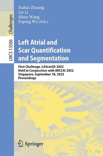 Left Atrial and Scar Quantification and Segmentation First Challenge, LAScarQS 2022, Held in Conjunction with MICCAI 2022, Singapore, September 18, 2022, Proceedings