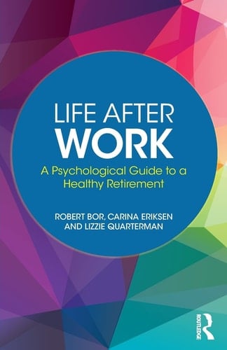 Life After Work A Psychological Guide to a Healthy Retirement