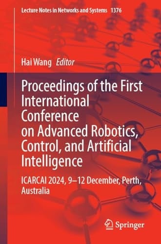 Proceedings of the First International Conference on Advanced Robotics, Control, and Artificial Intelligence ICARCAI 2024, 9-12 December, Perth, Australia