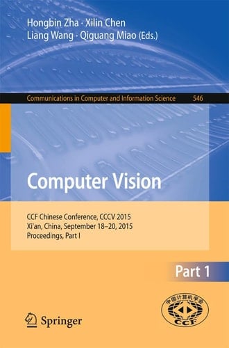 Computer Vision CCF Chinese Conference, CCCV 2015, Xi'an, China, September 18-20, 2015, Proceedings, Part I