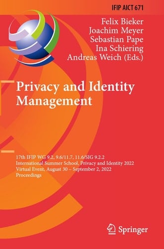 Privacy and Identity Management 17th IFIP WG 9.2, 9.6/11.7, 11.6/SIG 9.2.2 International Summer School, Privacy and Identity 2022, Virtual Event, August 30–September 2, 2022, Proceedings
